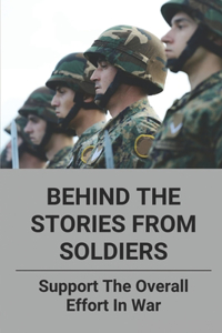 Behind The Stories From Soldiers