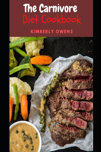 The Carnivore Diet Cookbook: Including Sweet, Easy and Healthy Carnvivore Recipes for Optimal Health