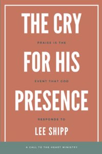 Cry for His Presence: Praise is the Event That God Responds To