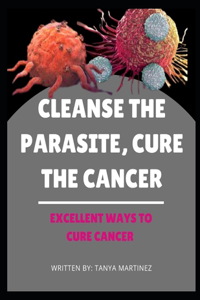 Cleanse The Parasite, Cure The Cancer