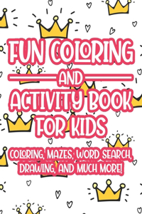 Fun Coloring And Activity Book For Kids Coloring, Mazes, Word Search, Drawing, And Much More!