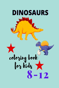 Dinosaurs coloring book for kids ages 8-12