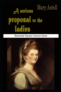 A Serious Proposal To The Ladies By Mary Astell Illustrated Version