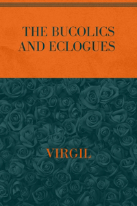 The Bucolics and Eclogues