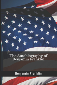 The Autobiography of Benjamin Franklin