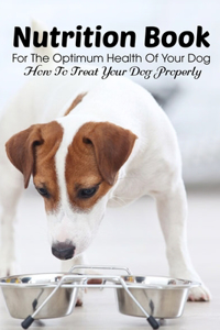 Nutrition Book For The Optimum Health Of Your Dog How To Treat Your Dog Properly