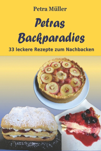 Petras Backparadies: 33 leckere Rezepte zum Nachbacken