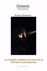 Les identités antillaises au miroir de la littérature contemporaine