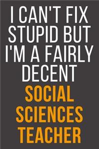 I Can't Fix Stupid But I'm A Fairly Decent Social Sciences Teacher