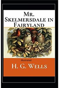 Mr.Skelmersdale in Fairyland Illustrated