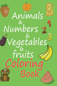 animals & numbers & vegetables & fruits coloring book: amazing coloring book for kids