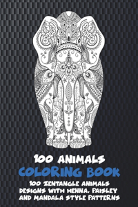 100 Animals - Coloring Book - 100 Zentangle Animals Designs with Henna, Paisley and Mandala Style Patterns