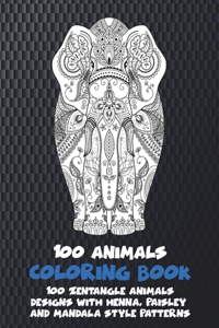 100 Animals - Coloring Book - 100 Zentangle Animals Designs with Henna, Paisley and Mandala Style Patterns