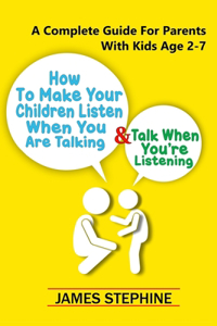 How To Make Your Children Listen When You Are Talking & Talk When You Listening
