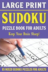 Large Print Sudoku Puzzle Book For Adults: 85 Mixed Sudoku Puzzles For Adults: Easy Medium and Hard Large Print Puzzles For Adults- Vol 13