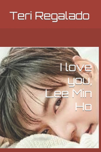 I love you, Lee Min Ho