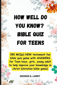 HOW WELL DO YOU KNOW? Bible Quiz for Teens