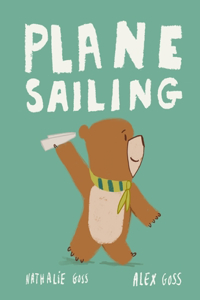 Plane Sailing: A Children's Picture Book Story of a Little Bear, a Paper Plane and a Big Imagination!