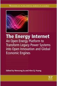 The Energy Internet: An Open Energy Platform to Transform Legacy Power Systems into Open Innovation and Global Economic Engines (Woodhead Publishing Series in Energy)