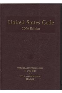 United States Code, 2006, V. 12, Title 19, Customs Duties, Sections 1701-End, to Title 20, Education, Sections 1-1482