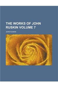 The Works of John Ruskin Volume 7