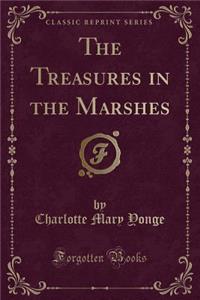 The Treasures in the Marshes (Classic Reprint)