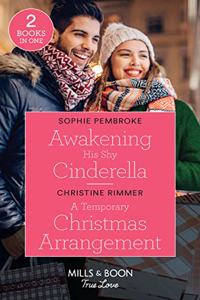 Awakening His Shy Cinderella / A Temporary Christmas Arrangement