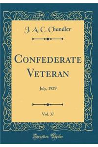 Confederate Veteran, Vol. 37: July, 1929 (Classic Reprint)