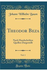 Theodor Beza, Vol. 1: Nach Handschriften Quellen Dargestellt (Classic Reprint)