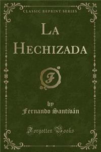 La Hechizada (Classic Reprint)