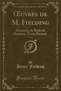 Oeuvres de M. Fielding, Vol. 11: Aventures de Roderik Random, Tome Premier (Classic Reprint)