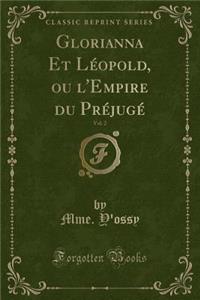 Glorianna Et LÃ©opold, Ou l'Empire Du PrÃ©jugÃ©, Vol. 2 (Classic Reprint)