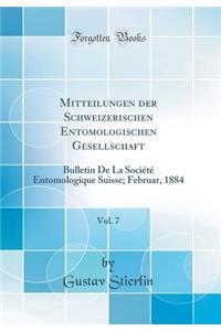 Mitteilungen Der Schweizerischen Entomologischen Gesellschaft, Vol. 7: Bulletin de la Sociï¿½tï¿½ Entomologique Suisse; Februar, 1884 (Classic Reprint)