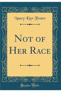 Not of Her Race (Classic Reprint)