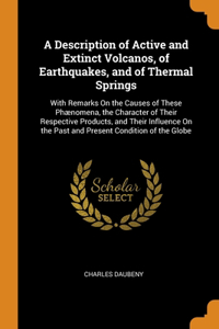 A Description of Active and Extinct Volcanos, of Earthquakes, and of Thermal Springs