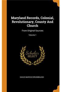 Maryland Records, Colonial, Revolutionary, County and Church