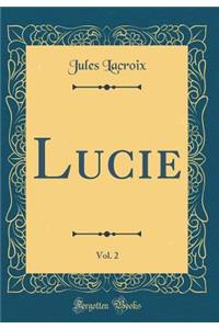 Lucie, Vol. 2 (Classic Reprint)