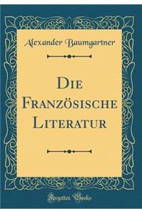 Die FranzÃ¶sische Literatur (Classic Reprint)