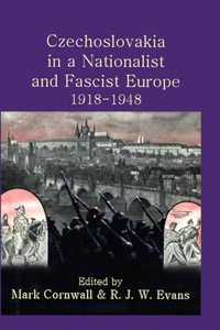 Czechoslovakia in a Nationalist and Fascist Europe, 1918-1948 (Proceedings of the British Academy)