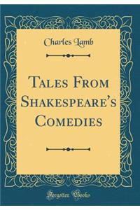 Tales from Shakespeare's Comedies (Classic Reprint)