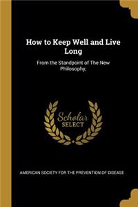 How to Keep Well and Live Long