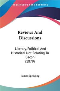 Reviews And Discussions: Literary, Political And Historical Not Relating To Bacon (1879)