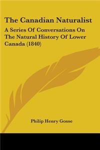 Canadian Naturalist: A Series Of Conversations On The Natural History Of Lower Canada (1840)