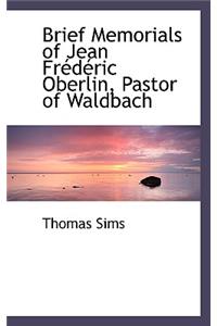 Brief Memorials of Jean Frederic Oberlin, Pastor of Waldbach