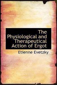 Physiological and Therapeutical Action of Ergot