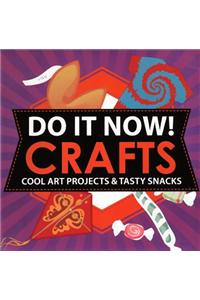 Do It Now!: Crafts: Cool Art Projects & Tasty Snacks