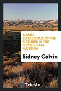 Brief Catalogue of the Pictures in the Fitzwilliam Museum