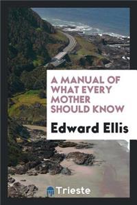 A Manual of What Every Mother Should Know