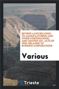 Revised Laws Relating to Manufacturing and Other Corporations, and Chapter ...