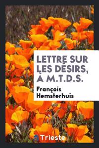 Lettre Sur Les Désirs, À M.T.D.S.